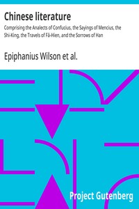 Cover of Chinese literature : $b Comprising the Analects of Confucius, the Sayings of Mencius, the Shi-King, the Travels of Fâ-Hien, and the Sorrows of Han