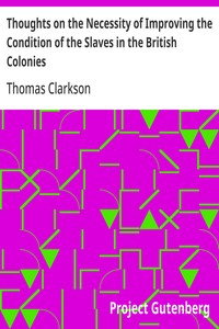 Cover of Thoughts on the Necessity of Improving the Condition of the Slaves in the British Colonies With a View to Their Ultimate Emancipation; and on the Practicability, the Safety, and the Advantages of the Latter Measure.