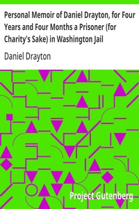 Cover of Personal Memoir of Daniel Drayton, for Four Years and Four Months a Prisoner (for Charity's Sake) in Washington Jail Including a Narrative of the Voyage and Capture of the Schooner Pearl