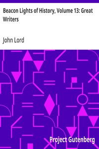 Cover of Beacon Lights of History, Volume 13: Great Writers Dr Lord's Uncompleted Plan, Supplemented with Essays by Emerson, Macaulay, Hedge, and Mercer Adam