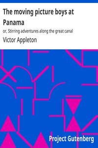 Cover of The moving picture boys at Panama : $b or, Stirring adventures along the great canal