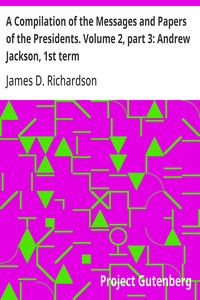 Cover of A Compilation of the Messages and Papers of the Presidents. Volume 2, part 3: Andrew Jackson, 1st term