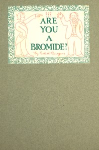 Cover of Are You a Bromide? The Sulphitic Theory Expounded and Exemplified According to the Most Recent Researches into the Psychology of Boredom, Including Many Well-Known Bromidioms Now in Use