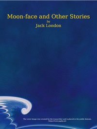 Cover of Moon-Face, and Other Stories