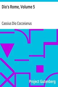 Cover of Dio's Rome, Volume 5 An Historical Narrative Originally Composed in Greek During The Reigns of Septimius Severus, Geta and Caracalla, Macrinus, Elagabalus and Alexander Severus: and Now Presented in English Form