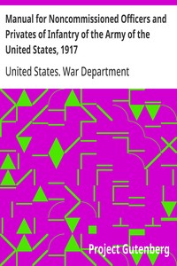 Cover of Manual for Noncommissioned Officers and Privates of Infantry of the Army of the United States, 1917 To be used by Engineer companies (dismounted) and Coast Artillery companies for Infantry instruction and training