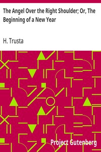 Cover of The Angel Over the Right Shoulder; Or, The Beginning of a New Year