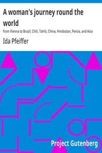 Cover of A woman's journey round the world : $b from Vienna to Brazil, Chili, Tahiti, China, Hindostan, Persia, and Asia Minor