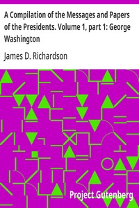 Cover of A Compilation of the Messages and Papers of the Presidents. Volume 1, part 1: George Washington