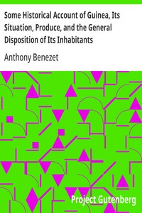 Cover of Some Historical Account of Guinea, Its Situation, Produce, and the General Disposition of Its Inhabitants An Inquiry into the Rise and Progress of the Slave Trade, Its Nature and Lamentable Effects