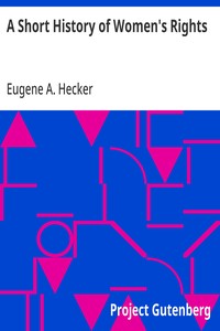 Cover of A Short History of Women's Rights From the Days of Augustus to the Present Time. with Special Reference to England and the United States. Second Edition Revised, With Additions.