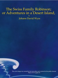 Cover of The Swiss Family Robinson; or Adventures in a Desert Island