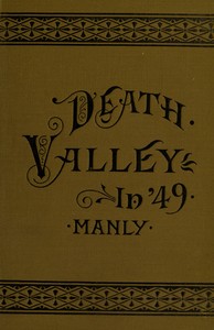 Cover of Death Valley in '49 Important chapter of California pioneer history. The autobiography of a pioneer, detailing his life from a humble home in the Green Mountains to the gold mines of California; and particularly reciting the sufferings of the band of men, women and children who gave "Death Valley" its name