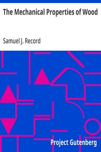 Cover of The Mechanical Properties of Wood Including a Discussion of the Factors Affecting the Mechanical Properties, and Methods of Timber Testing