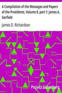 Cover of A Compilation of the Messages and Papers of the Presidents. Volume 8, part 1: James A. Garfield