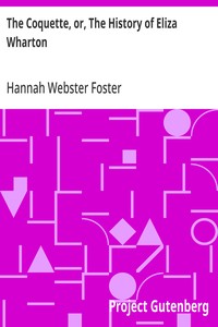 Cover of The Coquette, or, The History of Eliza Wharton A Novel: Founded on Fact