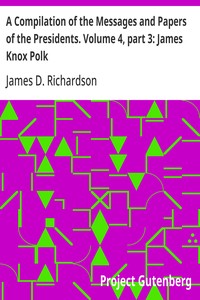 Cover of A Compilation of the Messages and Papers of the Presidents. Volume 4, part 3: James Knox Polk