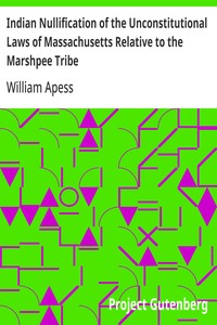 Cover of Indian Nullification of the Unconstitutional Laws of Massachusetts Relative to the Marshpee Tribe Or, the Pretended Riot Explained