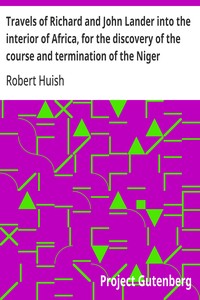Cover of Travels of Richard and John Lander into the interior of Africa, for the discovery of the course and termination of the Niger From unpublished documents in the possession of the late Capt. John William Barber Fullerton ... with a prefatory analysis of the previous travels of Park, Denham, Clapperton, Adams, Lyon, Ritchie, &c. into the hitherto unexplored countries of Africa