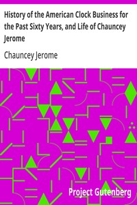 Cover of History of the American Clock Business for the Past Sixty Years, and Life of Chauncey Jerome Barnum's Connection with the Yankee Clock Business