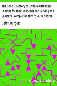 Cover of The Goop Directory of Juvenile Offenders Famous for their Misdeeds and Serving as a Salutary Example for all Virtuous Children
