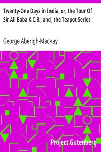 Cover of Twenty-One Days in India, or, the Tour Of Sir Ali Baba K.C.B.; and, the Teapot Series