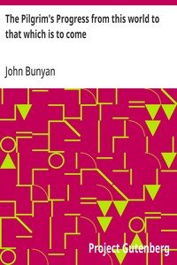 Cover of The Pilgrim's Progress from this world to that which is to come Delivered under the similitude of a dream, by John Bunyan