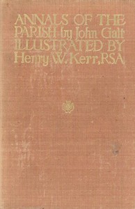 Cover of The Annals of the Parish Or, the Chronicle of Dalmailing During the Ministry of the Rev. Micah Balwhidder