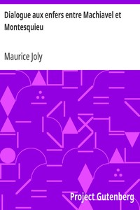 Cover of Dialogue aux enfers entre Machiavel et Montesquieu ou la politique de Machiavel au XIXe Siècle par un contemporain