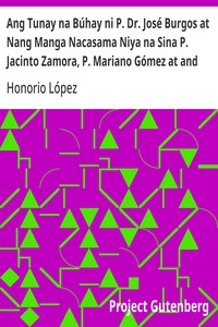 Cover of Ang Tunay na Búhay ni P. Dr. José Burgos at Nang Manga Nacasama Niya na Sina P. Jacinto Zamora, P. Mariano Gómez at and Nadayang Miguel Zaldua