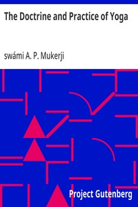 Cover of The Doctrine and Practice of Yoga Including the Practices and Exercises of Concentration, both Objective and Subjective, and Active and Passive Mentation, an Elucidation of Maya, Guru Worship, and the Worship of the Terrible, also the Mystery of Will-Force