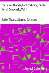Cover of The Life of Thomas, Lord Cochrane, Tenth Earl of Dundonald, Vol. I