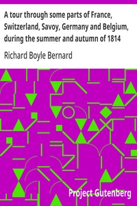 Cover of A tour through some parts of France, Switzerland, Savoy, Germany and Belgium, during the summer and autumn of 1814