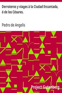 Cover of Derroteros y viages à la Ciudad Encantada, ó de los Césares. Que se creia existiese en la Cordillera, al sud de Valdivia.