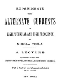 Cover of Experiments with Alternate Currents of High Potential and High Frequency A Lecture Delivered before the Institution of Electrical Engineers, London