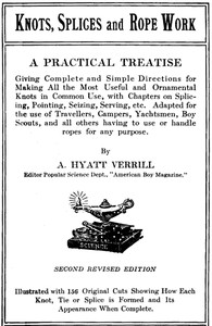 Cover of Knots, Splices and Rope Work A Practical Treatise Giving Complete and Simple Directions for Making All the Most Useful and Ornamental Knots in Common Use, with Chapters on Splicing, Pointing, Seizing, Serving, etc.