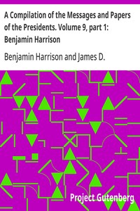 Cover of A Compilation of the Messages and Papers of the Presidents. Volume 9, part 1: Benjamin Harrison