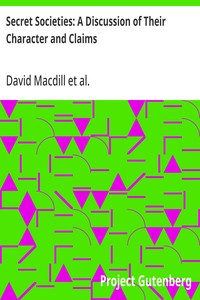Cover of Secret Societies: A Discussion of Their Character and Claims