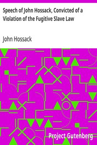Cover of Speech of John Hossack, Convicted of a Violation of the Fugitive Slave Law Before Judge Drummond, Of The United States District Court, Chicago, Ill.