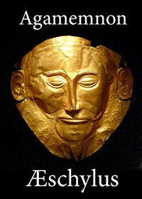 Cover of The Agamemnon of Aeschylus Translated into English Rhyming Verse with Explanatory Notes
