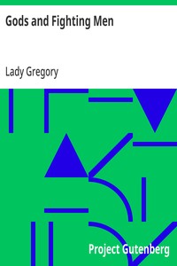 Cover of Gods and Fighting Men The story of the Tuatha de Danaan and of the Fianna of Ireland, arranged and put into English by Lady Gregory