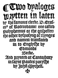 Cover of Two Dyaloges (c. 1549) Wrytten in laten by the famous clerke, D. Erasm[us] of Roterodame, one called Polyphemus or the gospeller, the other dysposyng of thynges and names, translated in to Englyshe by Edmonde Becke.