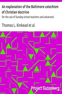 Cover of An explanation of the Baltimore catechism of Christian doctrine : $b for the use of Sunday-school teachers and advanced classes