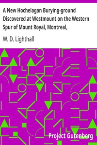Cover of A New Hochelagan Burying-ground Discovered at Westmount on the Western Spur of Mount Royal, Montreal, July-September, 1898