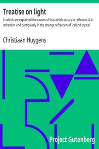 Cover of Treatise on light : $b In which are explained the causes of that which occurs in reflexion, & in refraction and particularly in the strange refraction of Iceland crystal