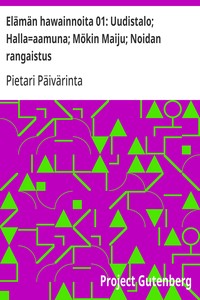 Cover of Elämän hawainnoita 01: Uudistalo; Halla=aamuna; Mökin Maiju; Noidan rangaistus