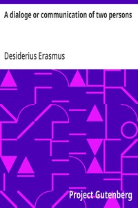 Cover of A dialoge or communication of two persons Deuysyd and set forthe in the late[n] tonge, by the noble and famose clarke. Desiderius Erasmus intituled [the] pylgremage of pure deuotyon. Newly tra[n]slatyd into Englishe.
