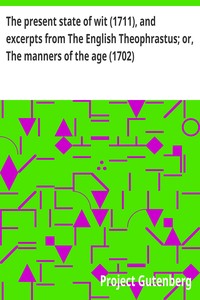 Cover of The present state of wit (1711), and excerpts from The English Theophrastus; or, The manners of the age (1702)