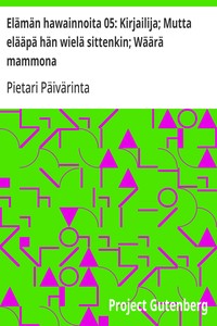 Cover of Elämän hawainnoita 05: Kirjailija; Mutta elääpä hän wielä sittenkin; Wäärä mammona