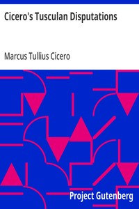 Cover of Cicero's Tusculan Disputations Also, Treatises On The Nature Of The Gods, And On The Commonwealth